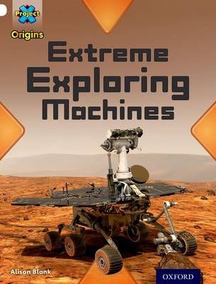 Project X Origins: White Book Band, Oxford Level 10: Inventors and Inventions: Extreme Exploring Machines